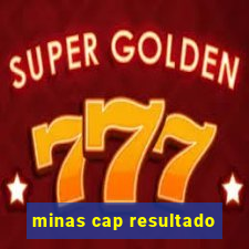 minas cap resultado